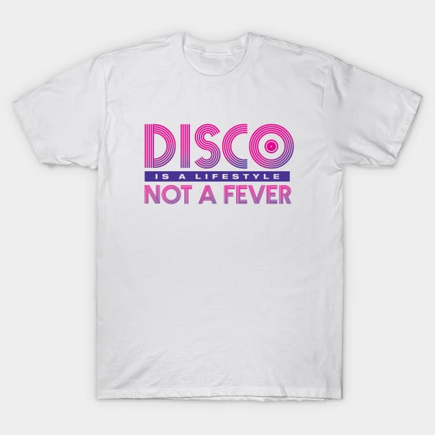 Disco Is A Lifestyle Not A Fever T-Shirt by emandbeyond